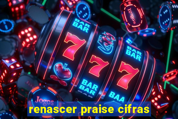 renascer praise cifras